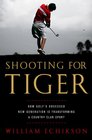 Shooting for Tiger How Golf's Obsessed New Generation Is Transforming a Country Club Sport