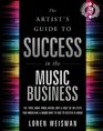 The Artist's Guide to Success in the Music Business The ''Who What When Where Why  How'' of the Steps That Musicians  Bands Have to Take to Succeed in Music