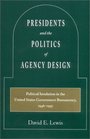 Presidents and the Politics of Agency Design Political Insulation in the United States Government Bureaucracy 19461997