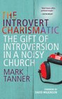 The Introvert Charismatic The Gift of Introversion in a Noisy Church