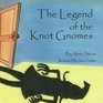 The Legend of the Knot Gnomes