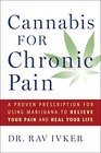 Cannabis for Chronic Pain A Proven Prescription for Using Marijuana to Relieve Your Pain and Heal Your Life