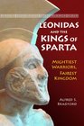 Leonidas and the Kings of Sparta Mightiest Warriors Fairest Kingdom