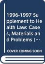 19961997 Supplement to Health Law Cases Materials and Problems