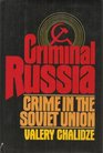 Criminal Russia Essays on crime in the Soviet Union