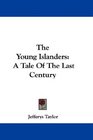 The Young Islanders A Tale Of The Last Century