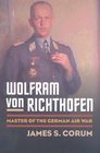 Wolfram von Richthofen Master of the German Air War