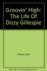Groovin High The Life Of Dizzy Gillespie