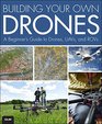 Building Your Own Drones A Beginners' Guide to Drones UAVs and ROVs