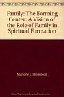 Family The Forming Center A Vision of the Role of Family in Spiritual Formation