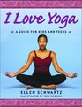 I Love Yoga  A Source Book for Teens