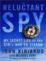 The Reluctant Spy My Secret Life in the CIA's War on Terror