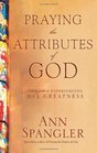 Praying the Attributes of God A Daily Guide to Experiencing His Greatness