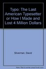 Typo The Last American Typesetter or How I Made and Lost 4 Million Dollars