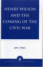 Henry Wilson and the Coming of the Civil War