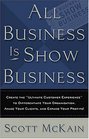 ALL Business is Show Business Create the Ultimate Customer Experience to Differentiate Your Organization Amaze Your Clients and Expand Your Profits