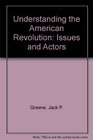 Understanding the American Revolution Issues and Actors