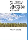 The History of the Rise and Progress of the United States of North America Volume II