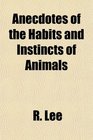 Anecdotes of the Habits and Instincts of Animals