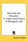 Bouvard and Pecuchet A Tragi Comic Novel of Bourgeois Life