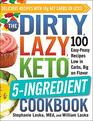 The DIRTY LAZY KETO 5Ingredient Cookbook 100 EasyPeasy Recipes Low in Carbs Big on Flavor