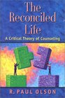 The Reconciled Life A Critical Theory of Counseling