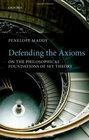 Defending the Axioms On the Philosophical Foundations of Set Theory