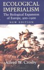 Ecological Imperialism  The Biological Expansion of Europe 9001900