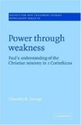 Power through Weakness  Paul's Understanding of the Christian Ministry in 2 Corinthians