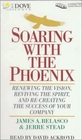 Soaring With the Phoenix Renewing the Vision Reviving the Spirit and Recreating the Success of    Your Company