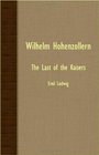 Wilhelm Hohenzollern  The Last Of The Kaisers