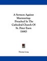 A Sermon Against Murmuring Preached In The Cathedral Church Of St Peter Exon