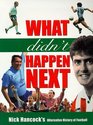 What Didn't Happen Next Nick Hancock's Alternative History of Football