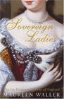 SOVEREIGN LADIES THE SIX REIGNING QUEENS OF ENGLAND