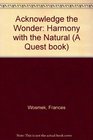 Acknowledge the Wonder Harmony With the Natural