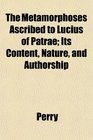 The Metamorphoses Ascribed to Lucius of Patrae Its Content Nature and Authorship