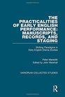 The Practicalities of Performance Manuscripts Records and Staging Shifting Paradigms in Early English Drama Studies