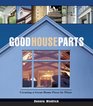 Good House Parts Creating a Great Home Piece by Piece