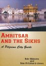 Amritsar and the Sikhs A Pilgrims City Guide