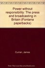 Power without Responsibility Press and Broadcasting in Britain