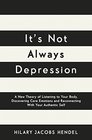 It's Not Always Depression: A New Theory of Listening to Your Body, Discovering Core Emotions and Reconnecting With Your Authentic Self