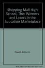 The Shopping Mall High School Winners and Losers in the Educational Marketplace