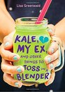 Kale My Ex and Other Things to Toss in a Blender