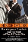 House of Lies  How Management Consultants Steal Your Watch and Then Tell You the Time