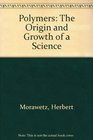 Polymers The Origin and Growth of a Science
