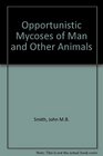 Opportunistic Mycoses of Man and Other Animals