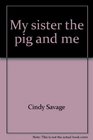 My Sister, the Pig, and Me (Treetop Tales)