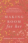 Making Room for Her: Biblical Wisdom for a Healthier Relationship with Your Mother-In-Law or Daughter-In-Law