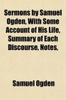 Sermons by Samuel Ogden With Some Account of His Life Summary of Each Discourse Notes