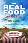 The Real Food Revolution Healthy Eating Green Groceries and the Return of the American Family Farm